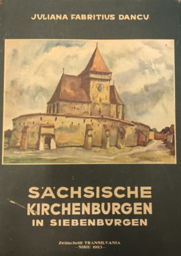 Juliana Fabritius-Dancu - Sachsische Kirchenburgen in Siebenb�rgen