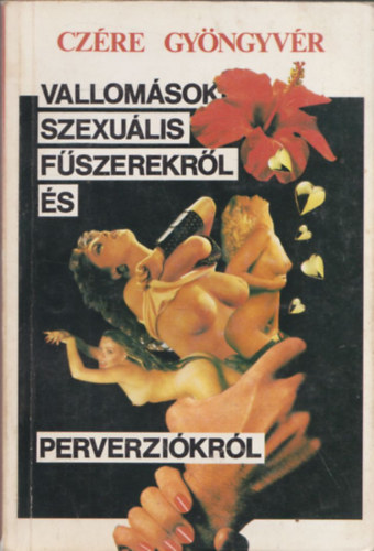 Vallom�sok szexu�lis f�szerekr�l �s perverzi�kr�l  - 18 �ven fel�lieknek