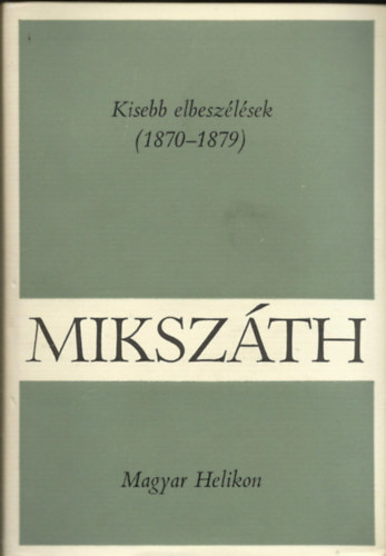 Mikszth Klmn - Kisebb elbeszlsek 1870-1879 ) Mikszth Klmn mvei 9)