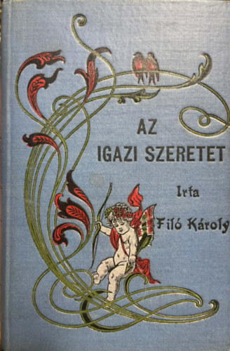 Az igazi szeretet - Reg�nyes elbesz�l�s (Stephaeum nyom�sa)
