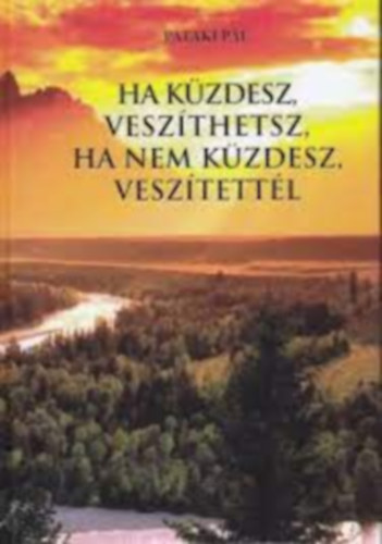 Ha kzdesz veszthetsz, ha nem kzdesz vesztettl