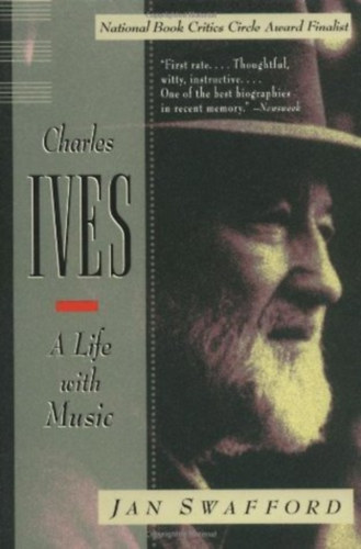 Jan Swafford - Charles Ives: A Life with Music