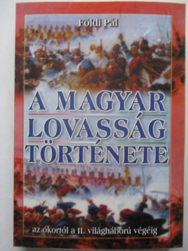 A magyar lovassg trtnete (az kortl a II. vilgbor vgig)