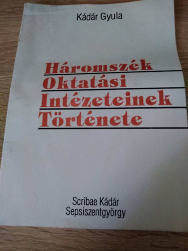 K�d�r Gyula - H�romsz�k oktat�si int�zeteinek t�rt�nete