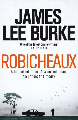 James Lee Burke - ROBICHEAUX - A haunted man. A wanted man. An innocent man?