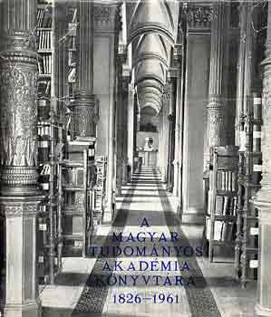 A Magyar Tudomnyos Akadmia knyvtra 1826-1961