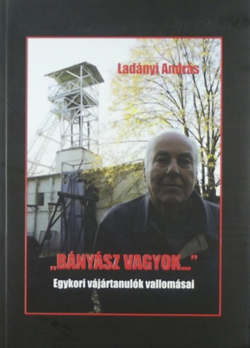 "B�ny�sz vagyok..." - Egykori v�j�rtanul�k vallom�sai