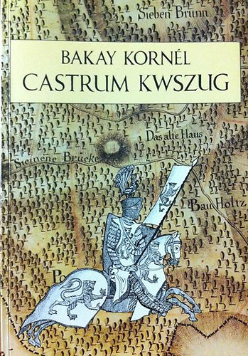 Bakay Kornl - Castrum Kwszug - A kszegi felsvr s a millniumi kilt