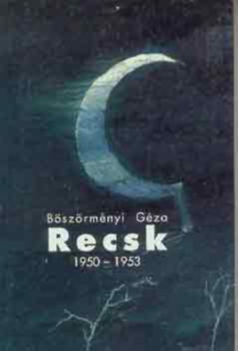 Recsk 1950-1953 (Egy titkos k�nyszermunkat�bor t�rt�nete)