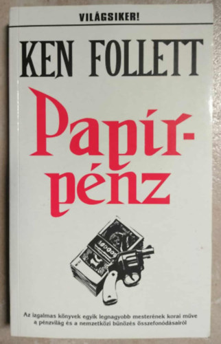 Ken Folett - Pap�rp�nz - Az izgalmas k�nyvek egyik legnagyobb mester�nek korai m�ve a p�nzvil�g �s a nemzetk�zi b�n�z�s �sszefon�d�s�r�l