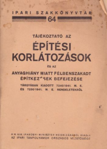 Tjkoztat az ptsi korltozsok s az anyaghiny miatt flbenszakadt ptkezsek befejezse trgyban kiadott 7240/1941. M. E. s 7230/1941. M. E. rendeletekrl