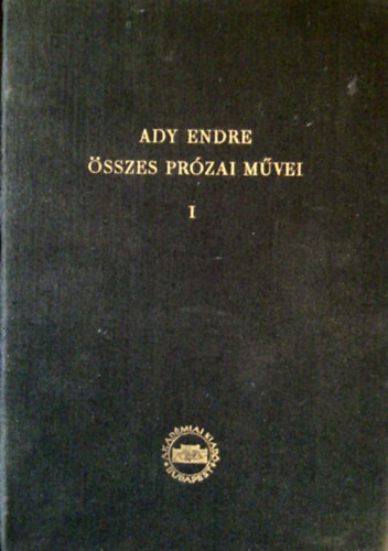Fldessy Gyula  (szerk.) - Ady Endre sszes przai mvei I. (1897-1901)