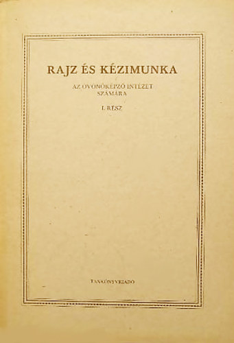 Mersz Kroly szerk. - Rajz s kzimunka az vnkpz intzetek szmra I. rsz