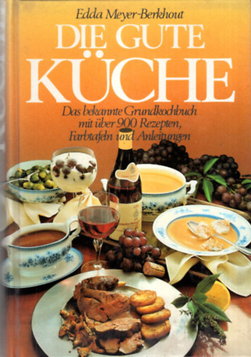 Die gute Kche  - Das bekannte Grundkochbuch mit ber900 Rezepten, Farbtafeln und Anleitungen