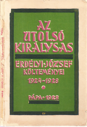 Erdlyi Jzsef - Az utols kirlysas (dediklt, I. kiads)- Erdlyi Jzsef kltemnyei 1924-1928