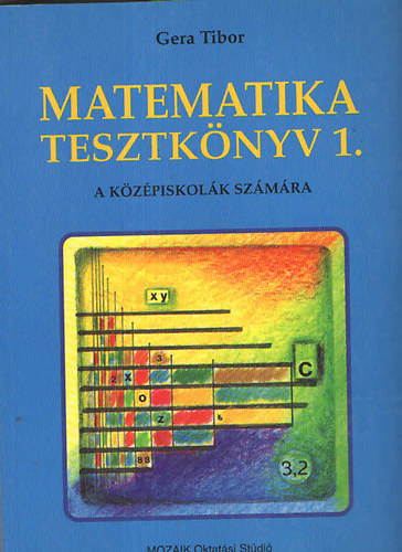 Gera Tibor - Matematika tesztknyv 1. (alternatv feladatlapok a kzpiskolai matematika tananyaghoz)