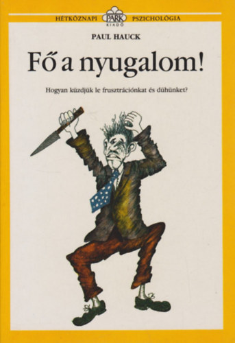 F a nyugalom! - Hogyan kzdjk le frusztrcinkat s dhnket?
