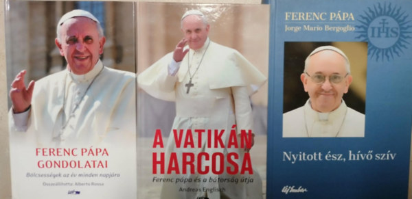 Ferenc pápa (Jorge Mario Bergoglio) - Ferenc Pápa gondolatai - Bölcsességek az év minden napjára + A Vatikán harcosa - Ferenc pápa és a bátorság útja + Ferenc pápa Nitott ész, hívő szív