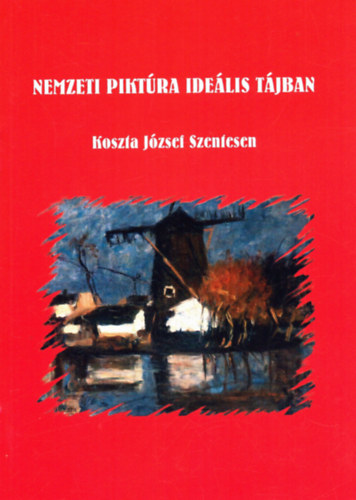 Korpa Zoltn  Korpa Zoltn (szerk.) - Nemzeti piktra idelis tjban - Koszta Jzsef Szentesen