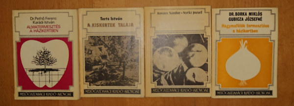 Terts István, Kovács Sándor -Nyéki József, Dr. Borka Miklós Gubicza Józsefné Pethő Ferenc dr.-Karádi István - 4 praktikus könyv a kiskerti növénytermesztéshez: Hagymafélék termesztése házikertben, Csonthéjas gyümölcsök házikerti termesztése, Kiskertek talaja, Almatermesztés a házikertben