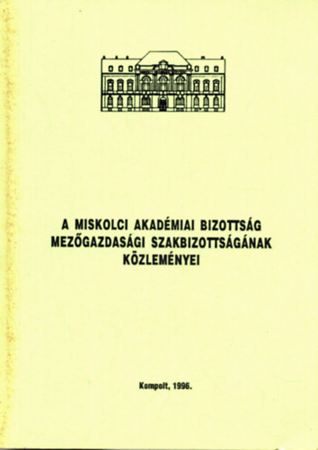 A Miskolci Akadmiai Bizottsg Mezgazdasgi Szakbizottsgnak Kzlemnyei