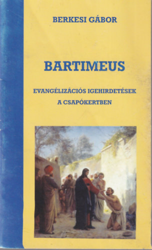 Bartimeus - Evanglizcis igehirdetsek a csapkertben