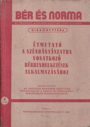 Útmutató a szénbányászatra vonatkozó bérrendelkezések alkalmazásáról (Bér és Norma Kiskönyvtára)