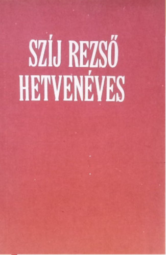 Szj Rezs hetvenves - Az 1985. oktber 7.-n tartott nnepsgen elhangzott beszdek.
