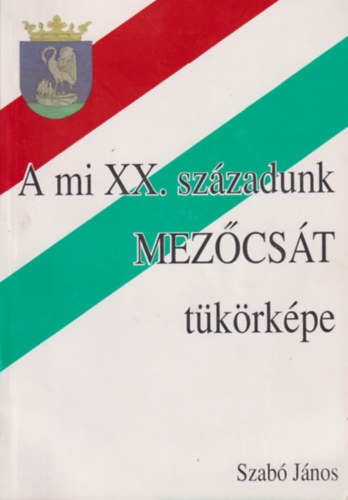 Szab Jnos - A mi XX. szzadunk - Mezcst tkrkpe