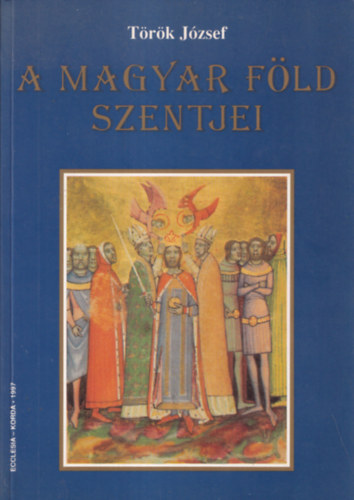 A magyar fld szentjei (Kpmellkkel)