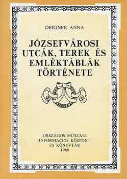 Deigner Anna - J�zsefv�rosi utc�k, terek �s eml�kt�bl�k t�rt�nete