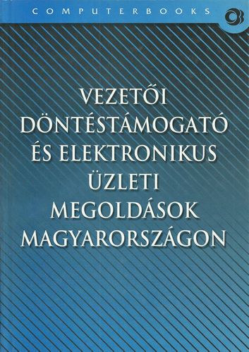 Hetyei Jzsef  (szerk.) - Vezeti dntstmogat s elektronikus zleti megoldsok Magyarorszgon