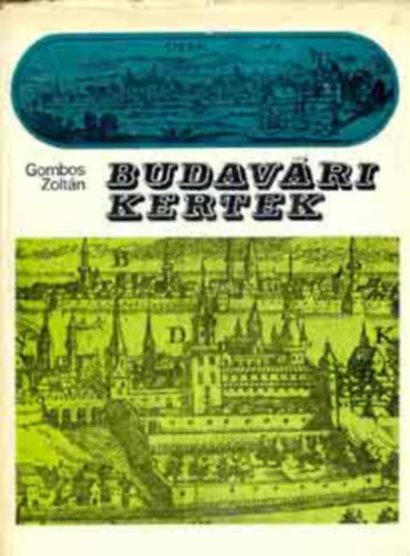 Budav�ri kertek (A kolostorkertek; Az els� kir�lyi kertek Bud�n; M�ty�s kir�ly kertjei; K�z�pkori sz�l�skertek Bud�n; A "V�rkert�szet"; �tvett �r�ks�g�nk; Z�rt udvari kertek; V�rnegyedi kertek; Ami az �p�t�si napl�b�l kimara