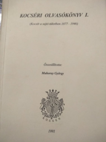 Kocs�ri olvas�k�nyv I. (Kocs�r a sajt� t�kr�ben 1877-1946)