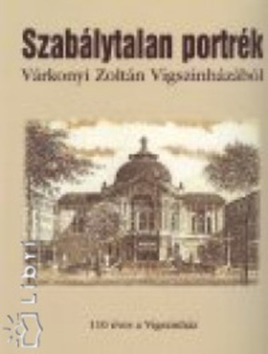 Szablytalan portrk Vrkonyi Zoltn vgsznhzbl