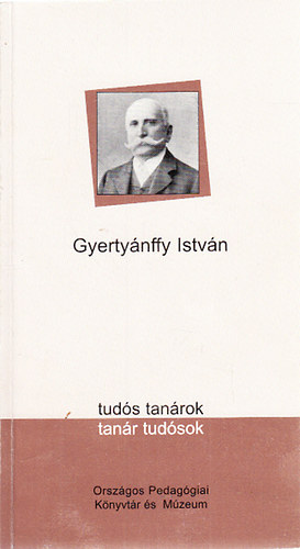 Gyertynffy Istvn 1834-1930 (Tuds tanrok - tanr tudsok)- A szerkeszt ltal dediklt