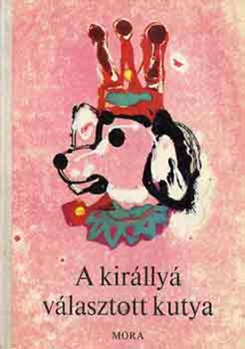 T. Aszdi va  (szerk.) - A kirlly vlasztott kutya - llatmesk a vilg minden tjrl