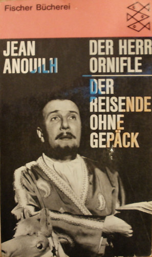 Jean Anouilh - Der Herr Ornifle / Der Reisende ohne Gepck