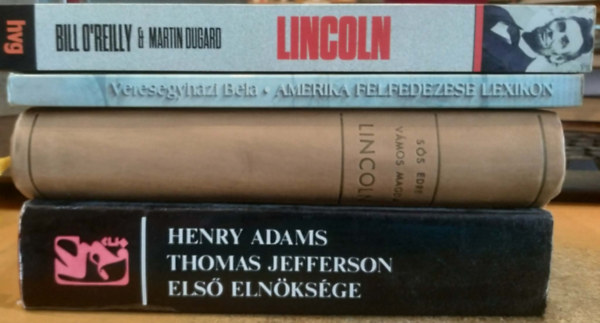 4 db Amerikai t�rt�nelem: Amerika felfedez�se lexikon 1492-t�l 1600-ig + Lincoln + Lincoln (A mer�nylet, amely �r�kre megv�ltoztatta Amerik�t) + Thomas Jefferson els� eln�ks�ge 1801-1805