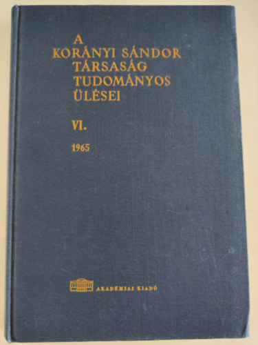 A Kor�nyi S�ndor T�rsas�g tudom�nyos �l�sei VI. (1965)