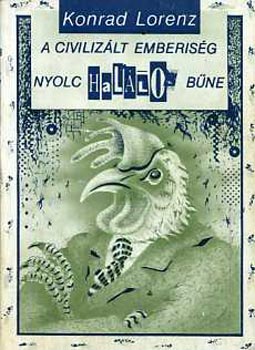 Konrad Lorenz - A civilizlt emberisg nyolc hallos bne