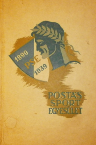Dr. Kapala Gyula  (szerk.) - Posts Sport Egyeslet 1899-1939 (Negyven v trtnete)