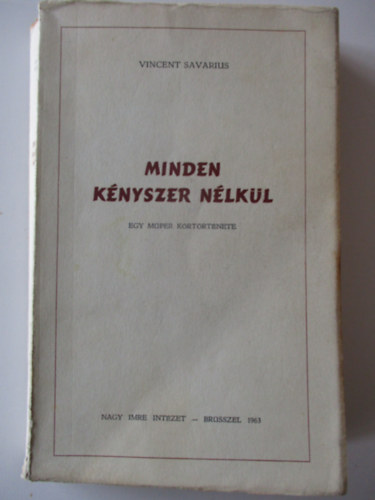 Minden k�nyszer n�lk�l (egy m�per k�rt�rt�nete)