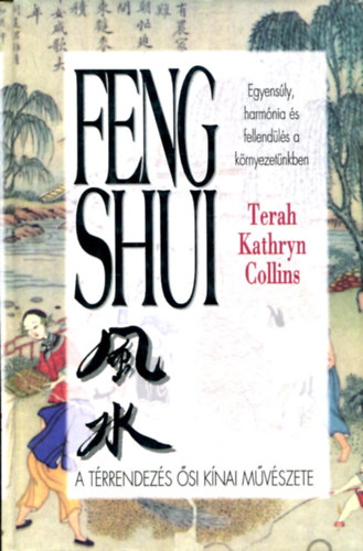 Feng Shui. A  trrendezs si knai muvszete. Egyensly, harmnia s fellendls a krnyezetnkben