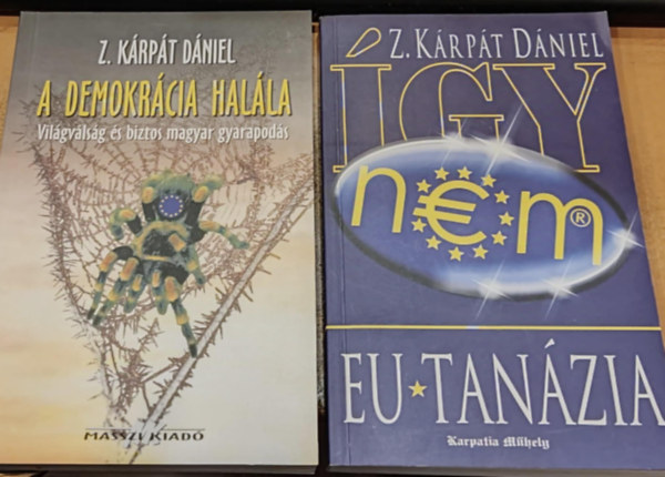 2 db Z. Krpt Dniel: A demokrcia halla (Vilgvlsg s biztos magyar gyarapods) + EU-Tanzia (gy nem)