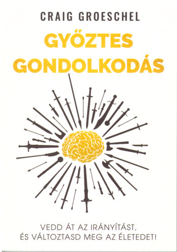 Gy�ztes gondolkod�s - Vedd �t az ir�ny�t�st �s v�ltoztasd meg az �letedet!