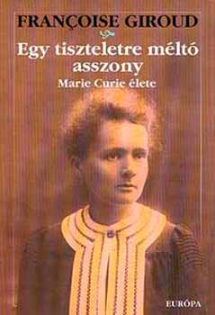 Francoise Giroud - Egy tiszteletre mlt asszony (Marie Curie lete)