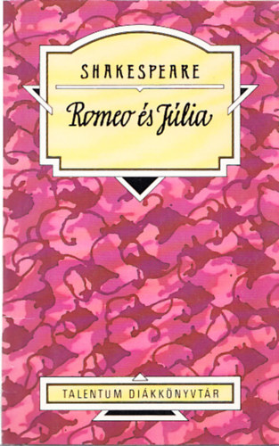 William Shakespeare - Romeo �s J�lia (Talentum Di�kk�nyvt�r)