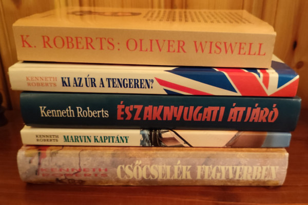 Kenneth Roberts k�nyvcsomag (5 db k�nyv) / Cs�csel�k fegyverben, Marvin kapit�ny, �szaknyugati �tj�r�, Ki az �r a tengeren?, Oliver Wiswell
