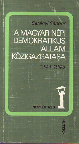 A Magyar Npi Demokratikus llam kzigazgatsa 1944-1945